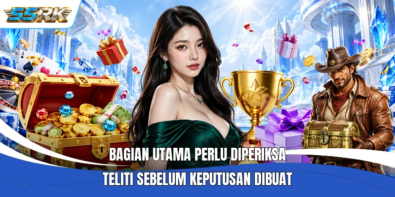 Bagian utama perlu diperiksa teliti sebelum keputusan dibuat
