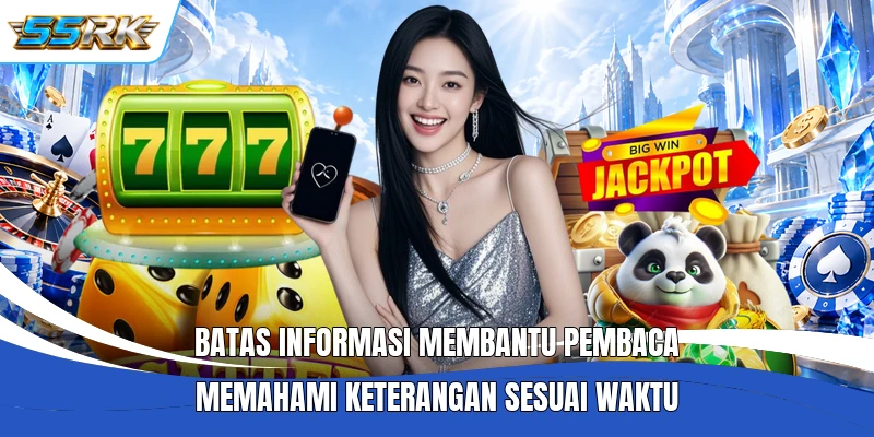 Batas informasi membantu pembaca memahami keterangan sesuai waktu