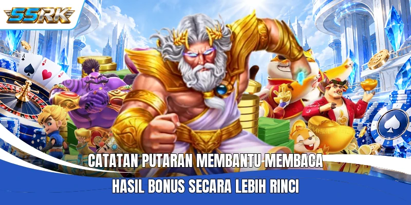 Catatan putaran membantu membaca hasil bonus secara lebih rinci