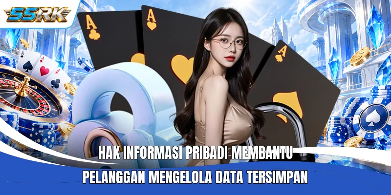 Hak informasi pribadi membantu pelanggan mengelola data tersimpan