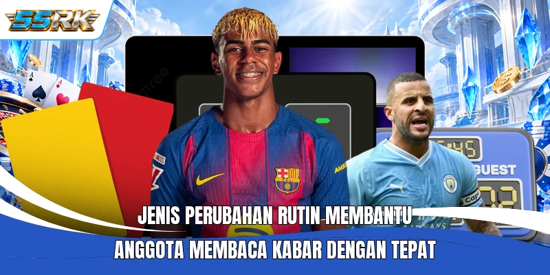 Jenis perubahan rutin membantu anggota membaca kabar dengan tepat