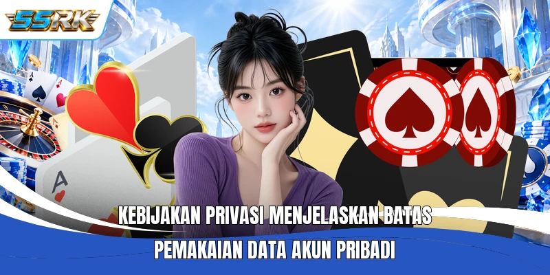 Kebijakan Privasi menjelaskan batas pemakaian data akun pribadi