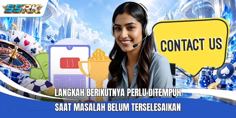 Langkah berikutnya perlu ditempuh saat masalah belum terselesaikan