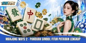 Mahjong Ways 2 - Panduan Simbol Fitur Putaran Lengkap