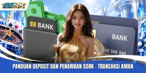 Panduan Deposit Dan Penarikan 55RK - Transaksi Aman