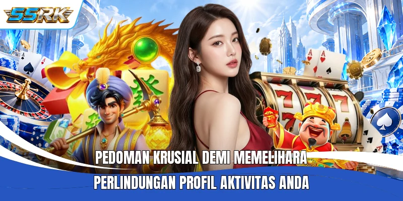 Pedoman krusial demi memelihara perlindungan profil aktivitas anda
