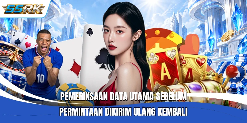 Pemeriksaan data utama sebelum permintaan dikirim ulang kembali