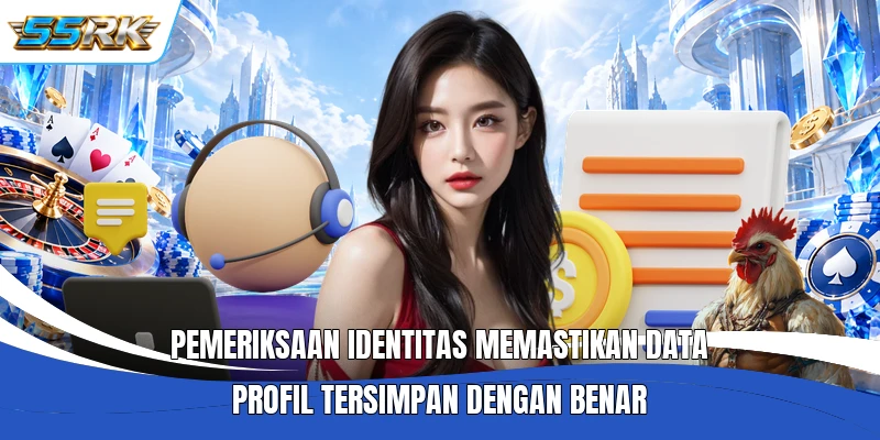 Pemeriksaan identitas memastikan data profil tersimpan dengan benar