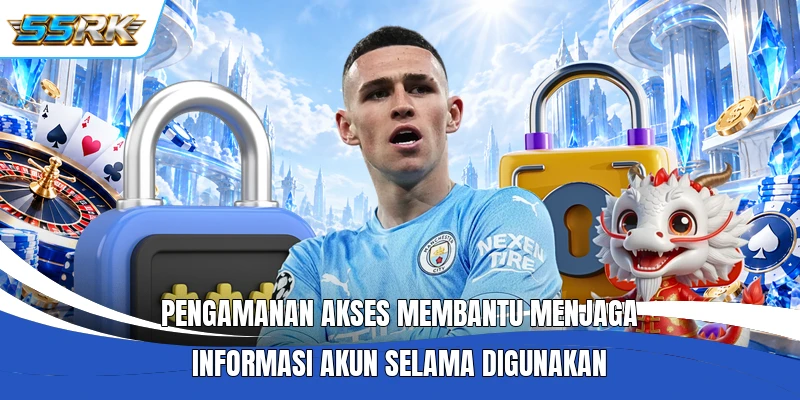 Pengamanan akses membantu menjaga informasi akun selama digunakan