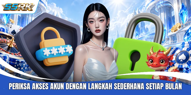Periksa akses akun dengan langkah sederhana setiap bulan