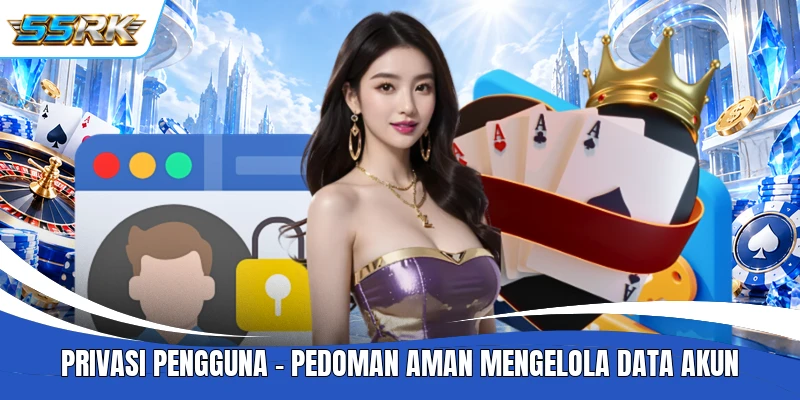 Privasi Pengguna - Pedoman Aman Mengelola Data Akun